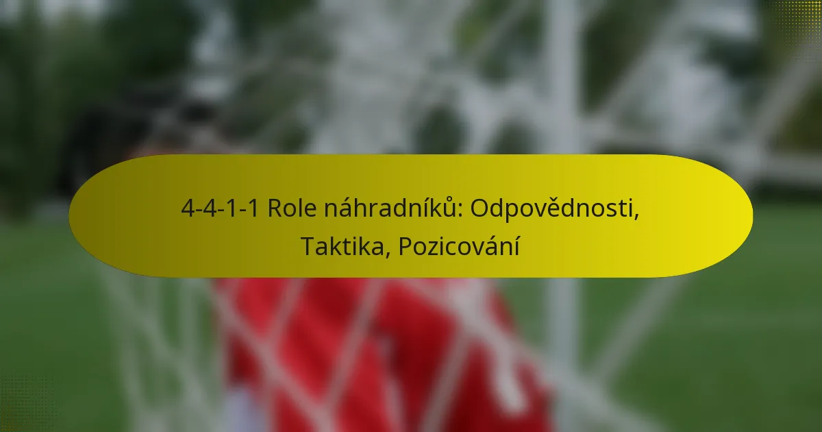 4-4-1-1 Role náhradníků: Odpovědnosti, Taktika, Pozicování
