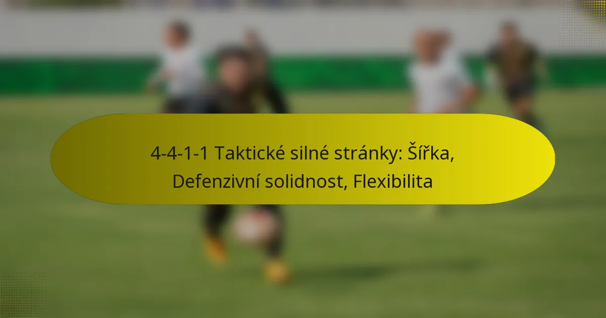 4-4-1-1 Taktické silné stránky: Šířka, Defenzivní solidnost, Flexibilita