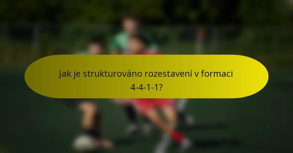 Jak je strukturováno rozestavení v formaci 4-4-1-1?