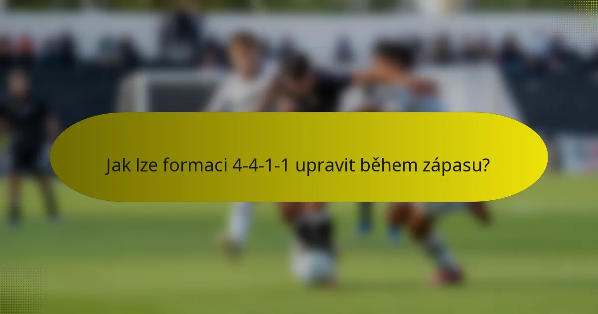 Jak lze formaci 4-4-1-1 upravit během zápasu?