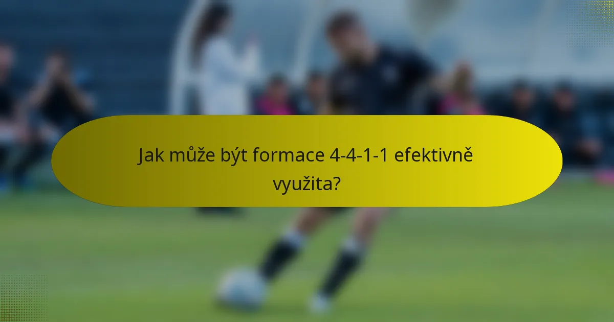 Jak může být formace 4-4-1-1 efektivně využita?