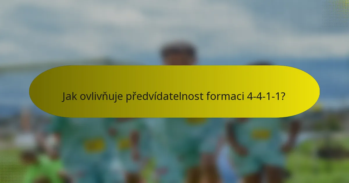 Jak ovlivňuje předvídatelnost formaci 4-4-1-1?