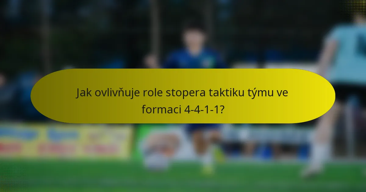 Jak ovlivňuje role stopera taktiku týmu ve formaci 4-4-1-1?