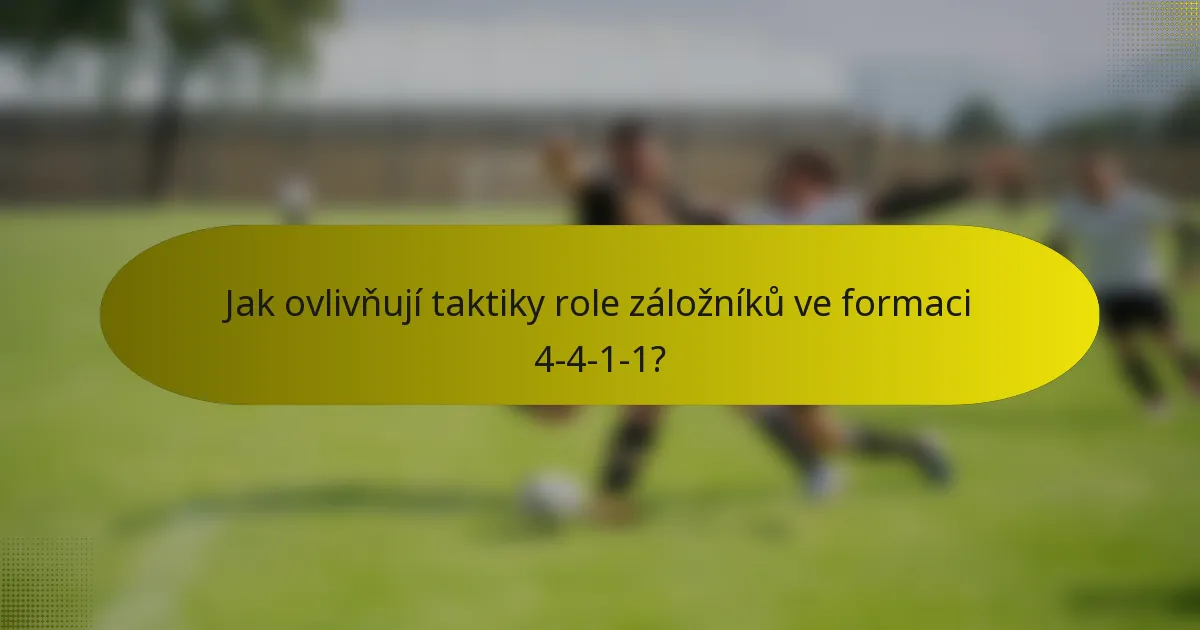 Jak ovlivňují taktiky role záložníků ve formaci 4-4-1-1?