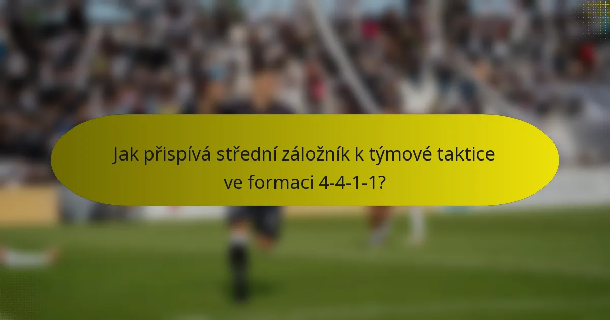Jak přispívá střední záložník k týmové taktice ve formaci 4-4-1-1?