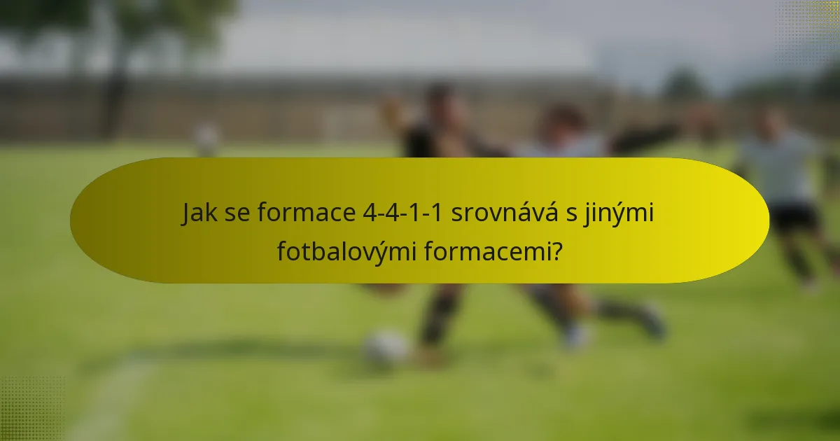 Jak se formace 4-4-1-1 srovnává s jinými fotbalovými formacemi?