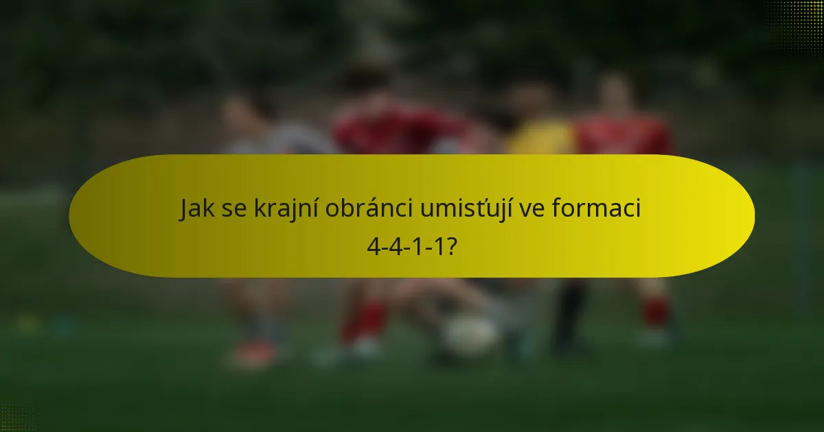 Jak se krajní obránci umisťují ve formaci 4-4-1-1?