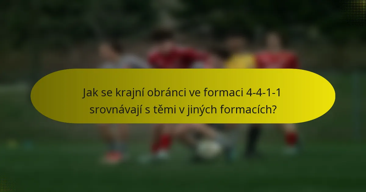 Jak se krajní obránci ve formaci 4-4-1-1 srovnávají s těmi v jiných formacích?