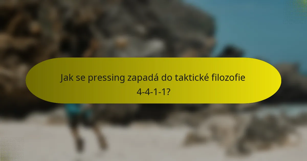 Jak se pressing zapadá do taktické filozofie 4-4-1-1?
