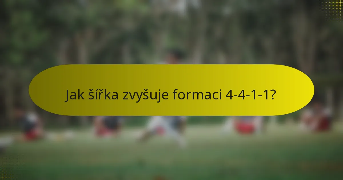 Jak šířka zvyšuje formaci 4-4-1-1?