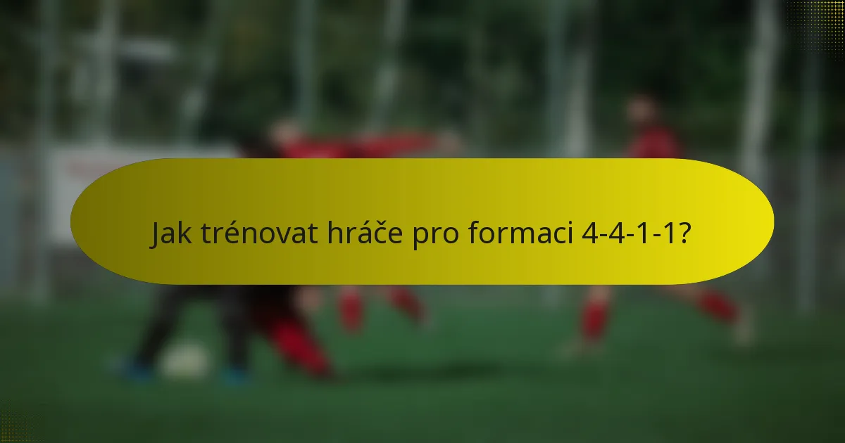 Jak trénovat hráče pro formaci 4-4-1-1?