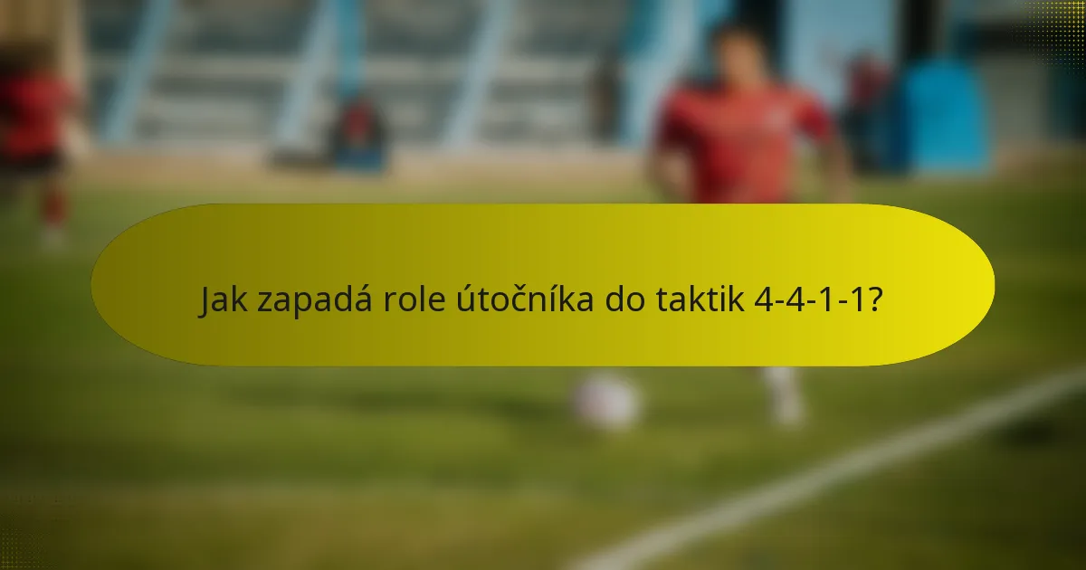 Jak zapadá role útočníka do taktik 4-4-1-1?