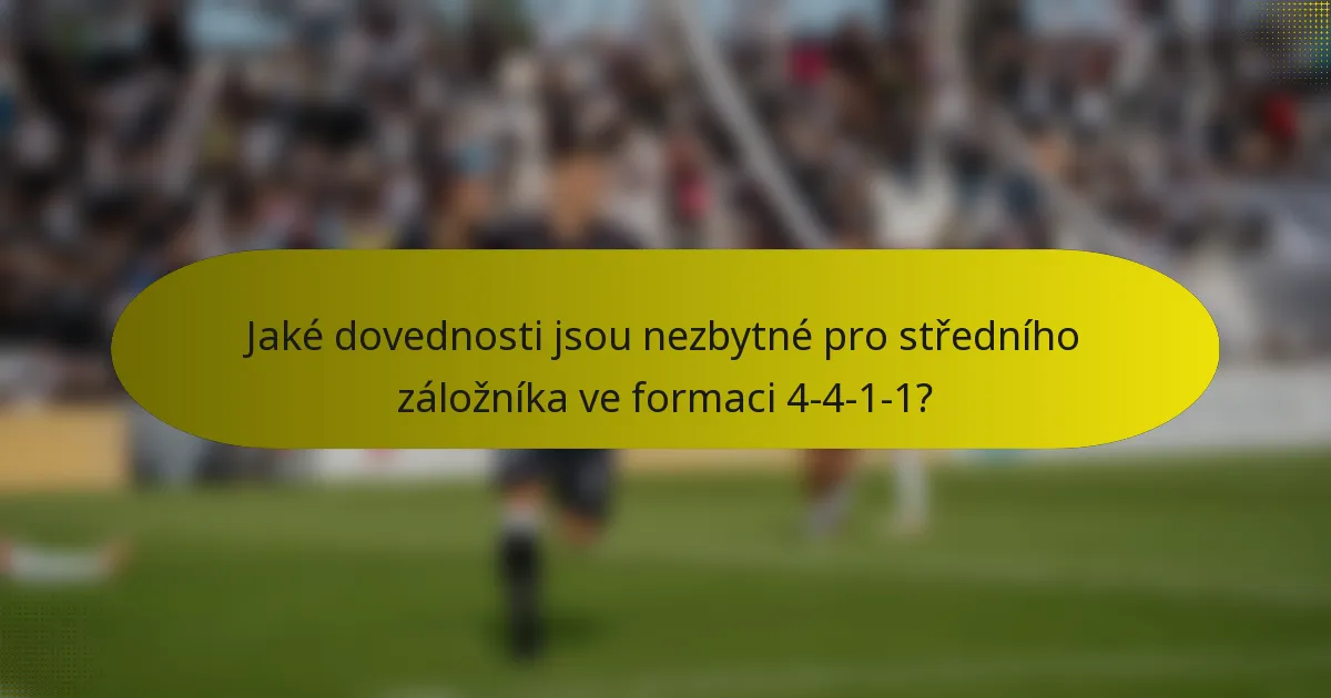 Jaké dovednosti jsou nezbytné pro středního záložníka ve formaci 4-4-1-1?