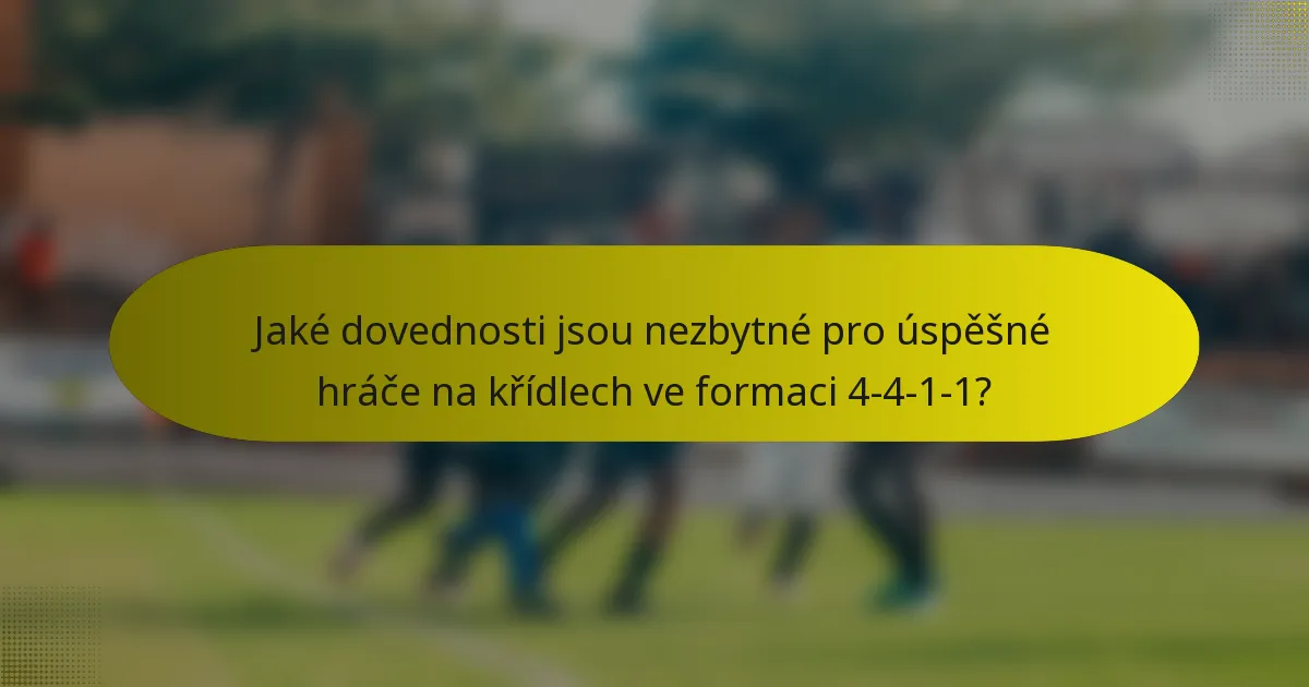 Jaké dovednosti jsou nezbytné pro úspěšné hráče na křídlech ve formaci 4-4-1-1?