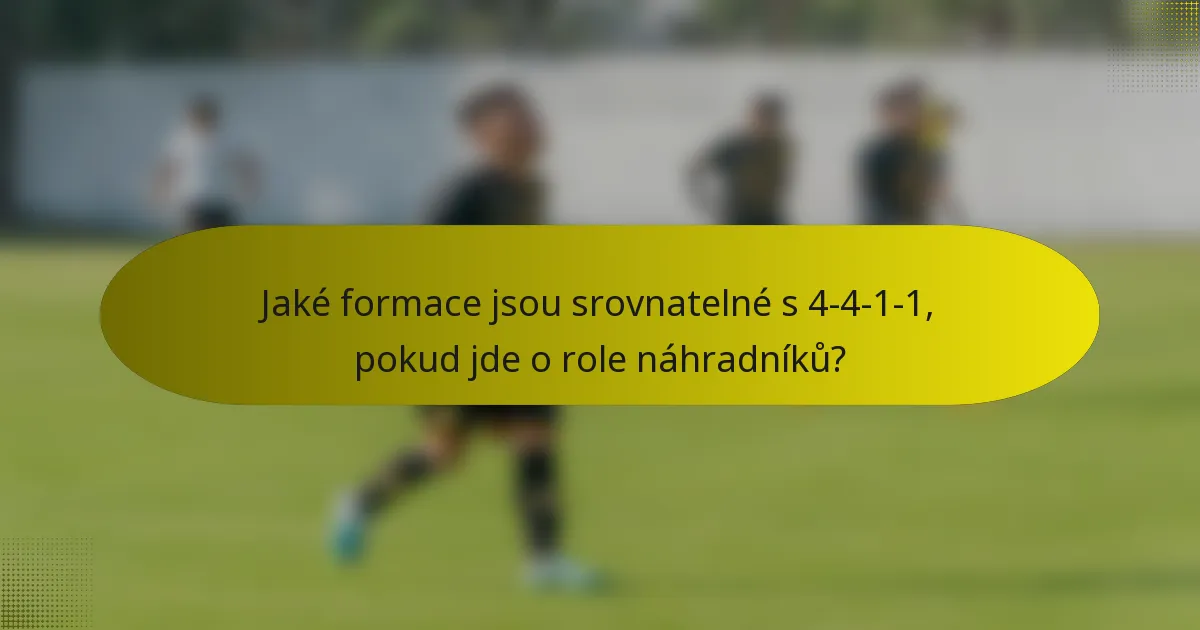 Jaké formace jsou srovnatelné s 4-4-1-1, pokud jde o role náhradníků?