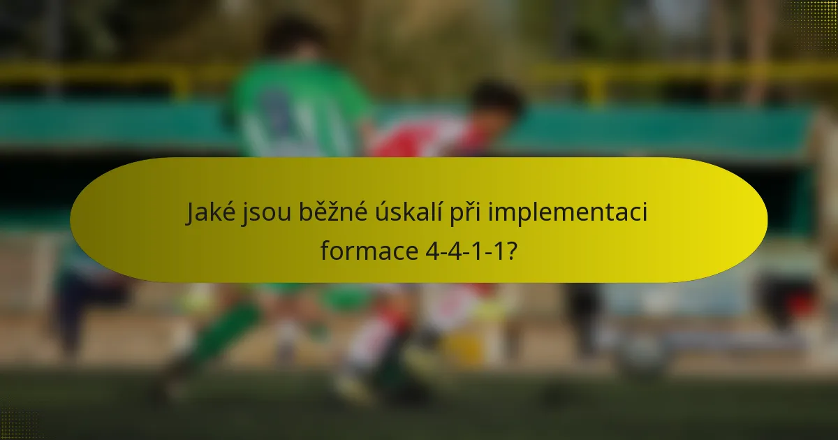 Jaké jsou běžné úskalí při implementaci formace 4-4-1-1?