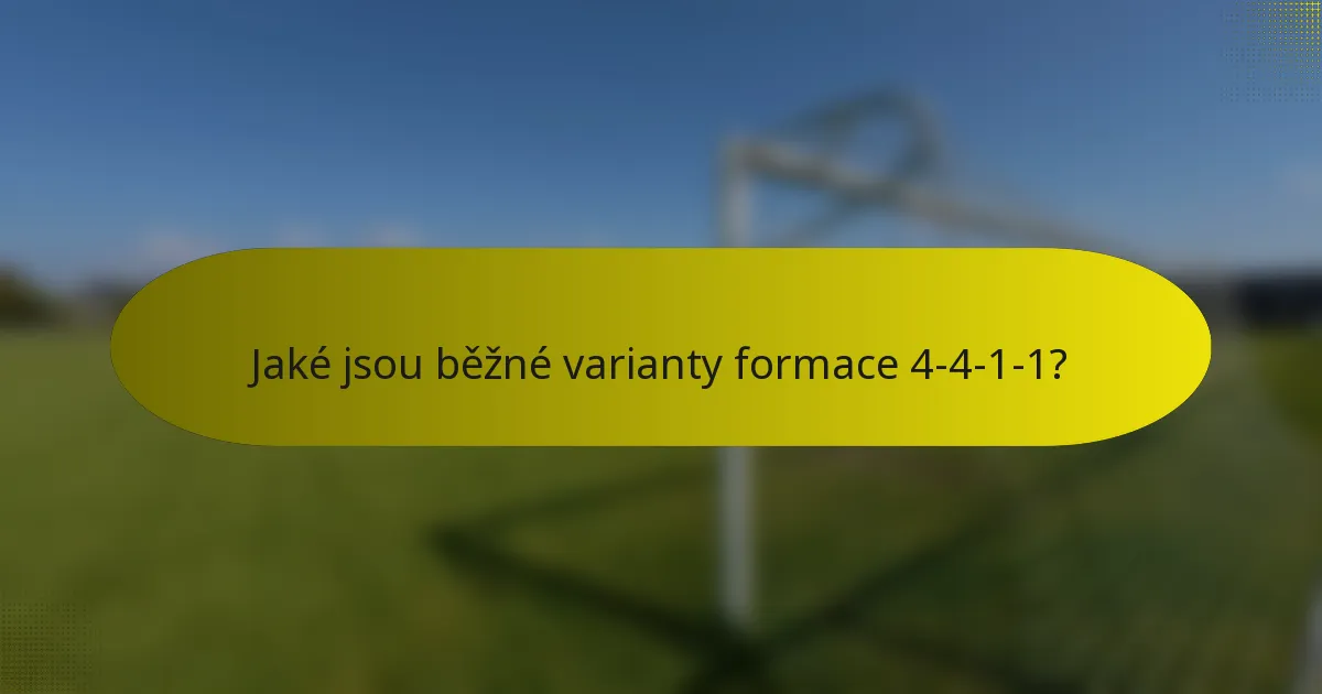 Jaké jsou běžné varianty formace 4-4-1-1?