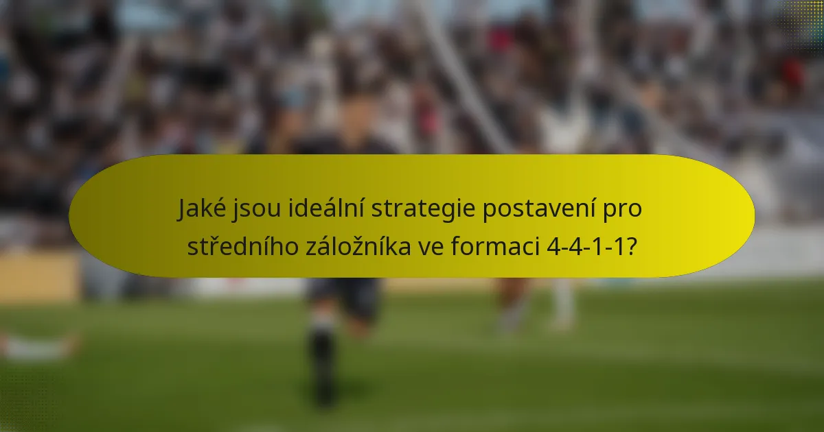 Jaké jsou ideální strategie postavení pro středního záložníka ve formaci 4-4-1-1?