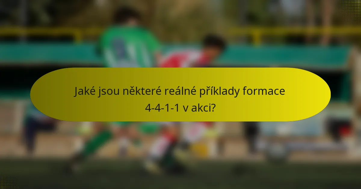 Jaké jsou některé reálné příklady formace 4-4-1-1 v akci?
