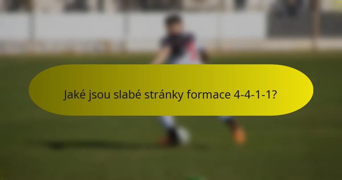 Jaké jsou slabé stránky formace 4-4-1-1?