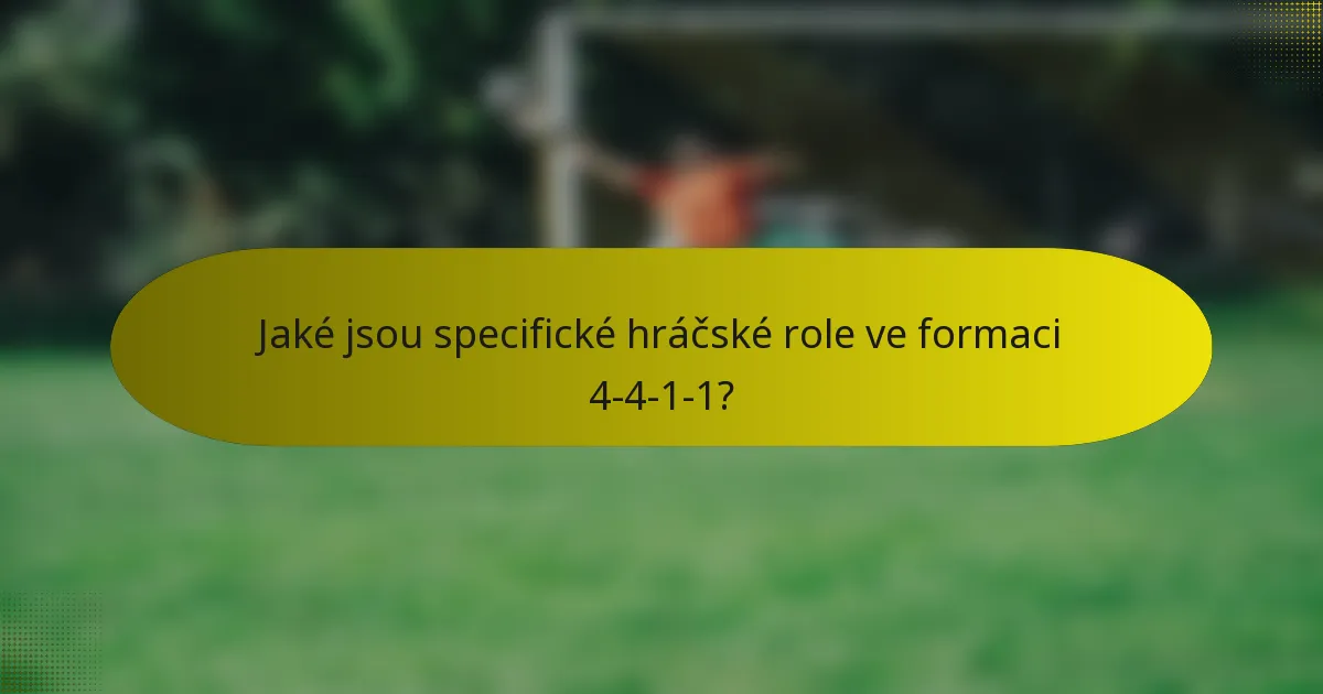 Jaké jsou specifické hráčské role ve formaci 4-4-1-1?