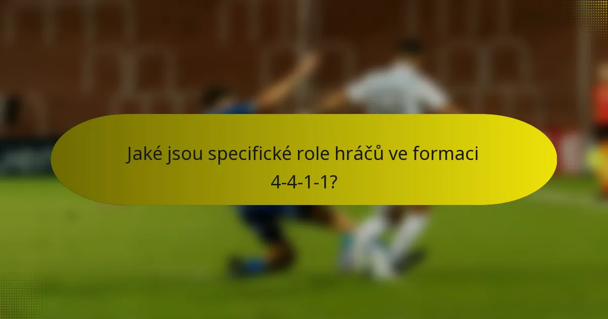 Jaké jsou specifické role hráčů ve formaci 4-4-1-1?