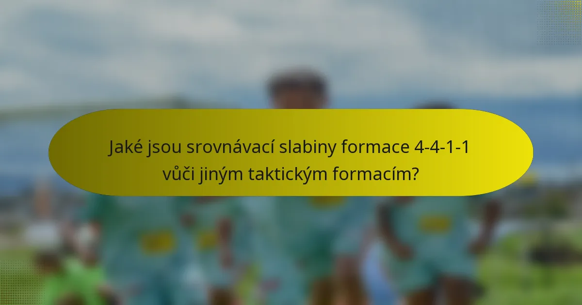 Jaké jsou srovnávací slabiny formace 4-4-1-1 vůči jiným taktickým formacím?