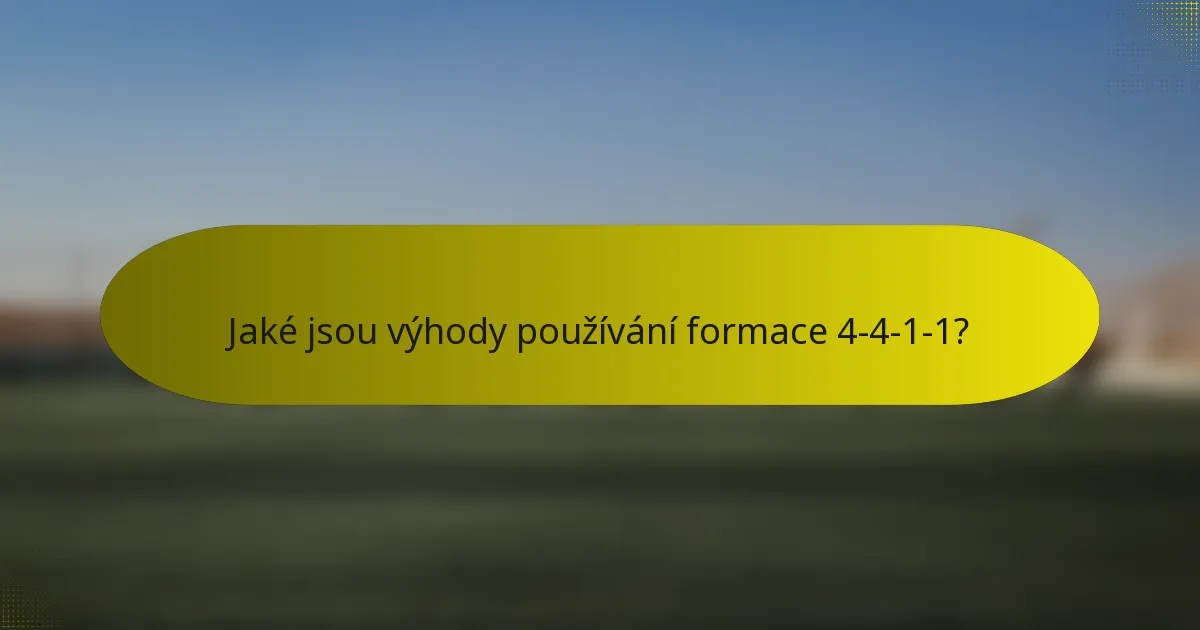 Jaké jsou výhody používání formace 4-4-1-1?