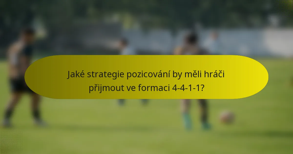 Jaké strategie pozicování by měli hráči přijmout ve formaci 4-4-1-1?