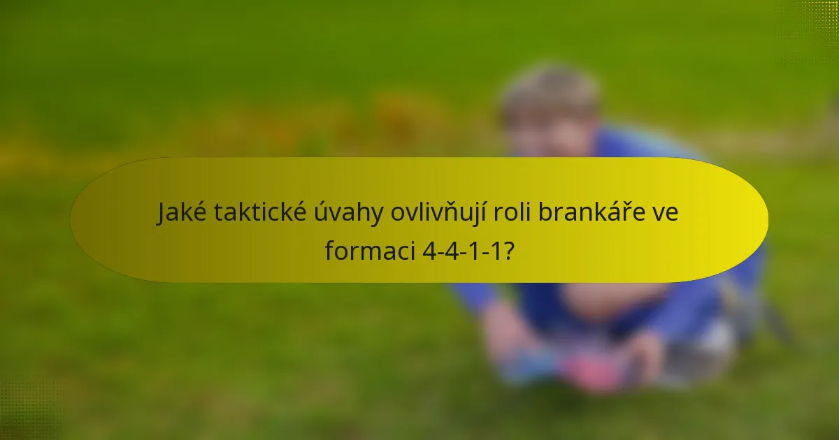 Jaké taktické úvahy ovlivňují roli brankáře ve formaci 4-4-1-1?