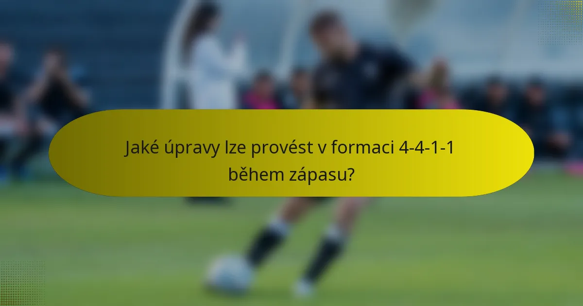 Jaké úpravy lze provést v formaci 4-4-1-1 během zápasu?