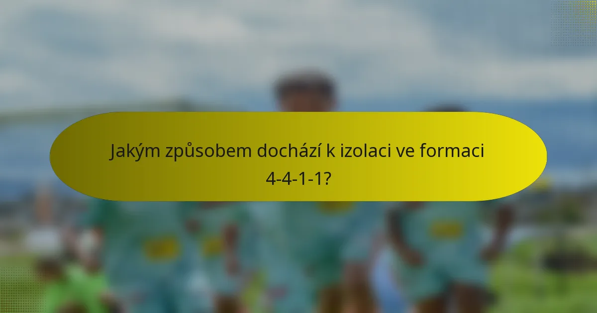 Jakým způsobem dochází k izolaci ve formaci 4-4-1-1?