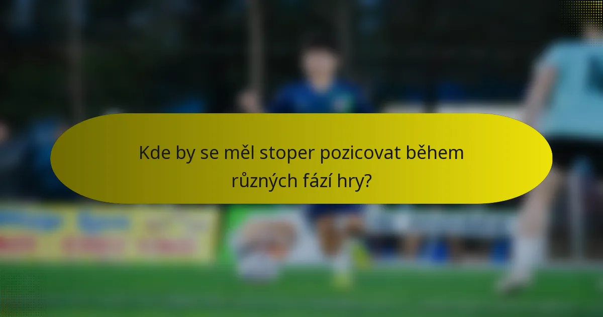 Kde by se měl stoper pozicovat během různých fází hry?