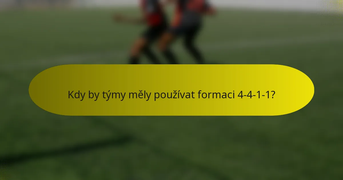 Kdy by týmy měly používat formaci 4-4-1-1?